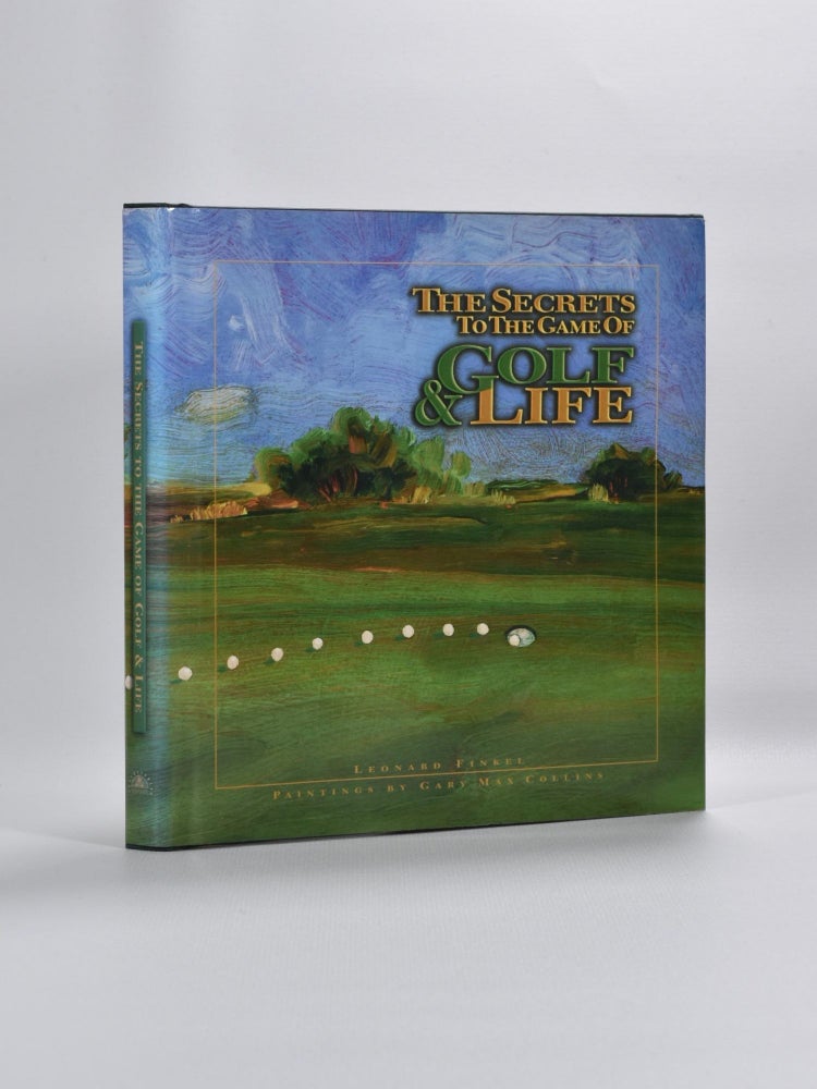 Item #2676 The Secrets to the Game of Golf and Life. Leonard Finkel.