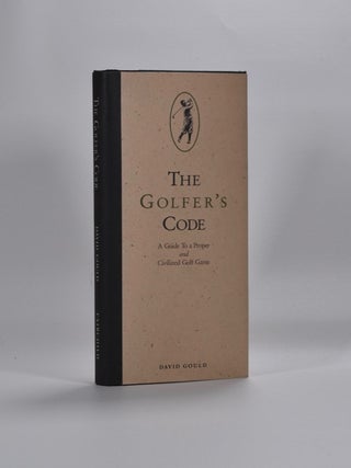 Item #2680 The Golfers Code: a Guide to a Proper and Civilised Game. David Gould