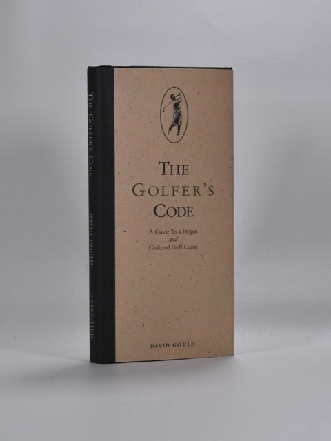 Item #2680 The Golfers Code: a Guide to a Proper and Civilised Game. David Gould.