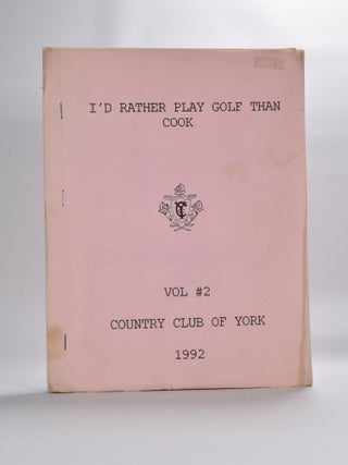 Item #2909 I'd Rather Play Golf Than Cook Vol. 2 Country Club of York 1992