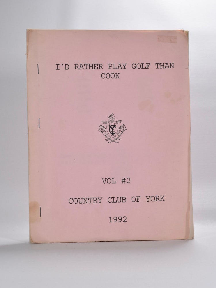 Item #2909 I'd Rather Play Golf Than Cook Vol. 2 Country Club of York 1992.