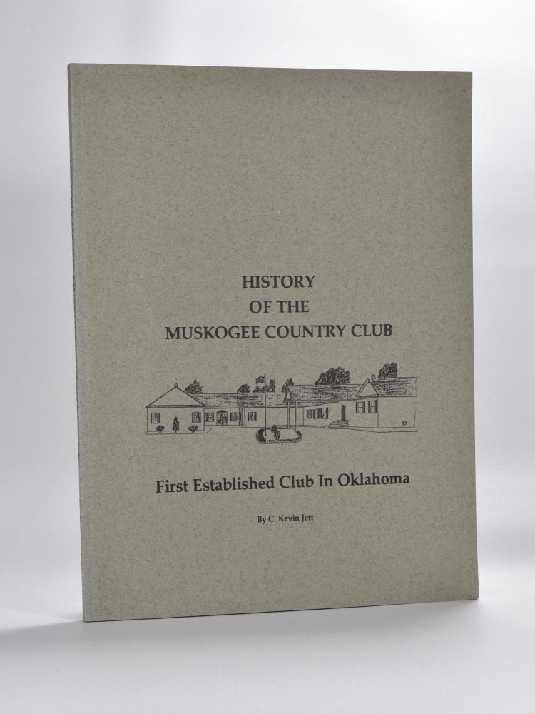 Item #3251 History of the Muskogee Country Club. C. Kevin Jett.