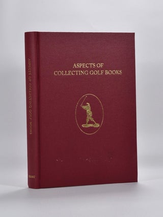 Item #3401 Aspects of Collecting Golf Books. H. R. J. And Moreton Grant, John F., Compiled and...