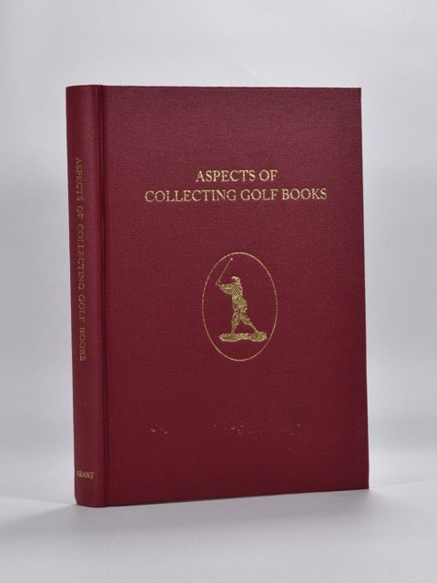 Item #3401 Aspects of Collecting Golf Books. H. R. J. And Moreton Grant, John F., Compiled and Edited.