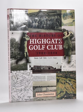 Item #3714 The History of Highgate Golf Club 1904-2004. John Chaumeton