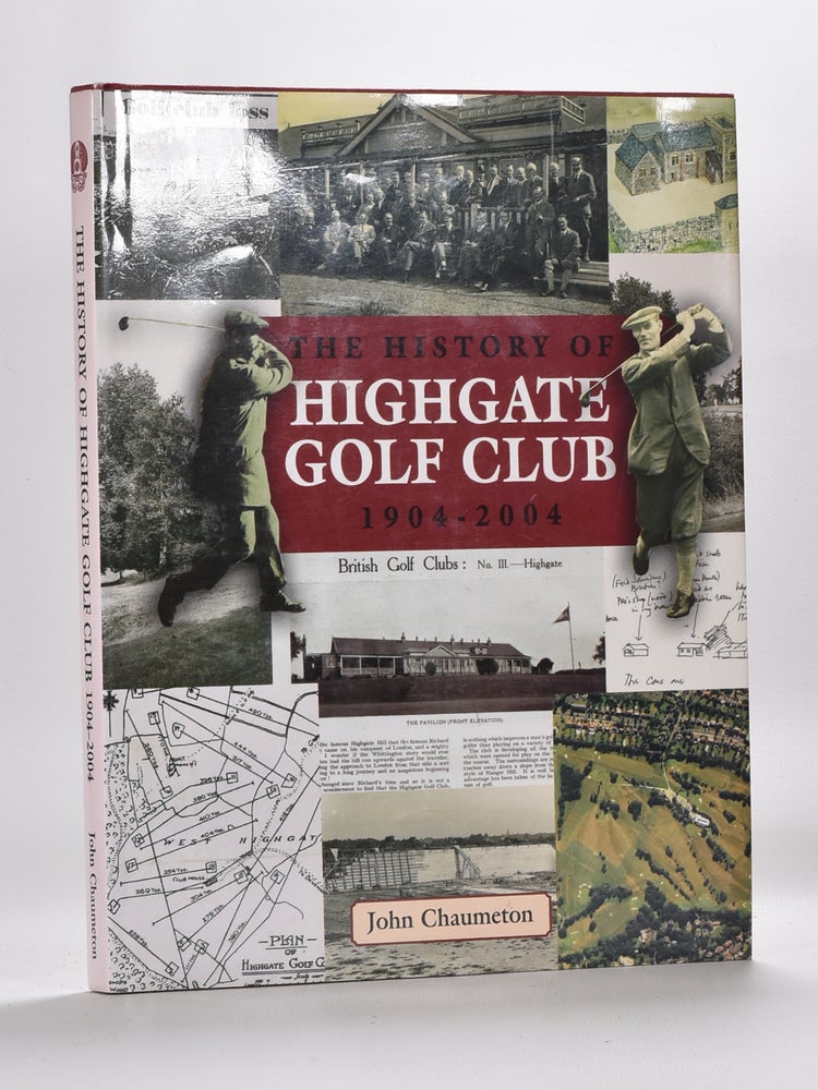 Item #3714 The History of Highgate Golf Club 1904-2004. John Chaumeton.