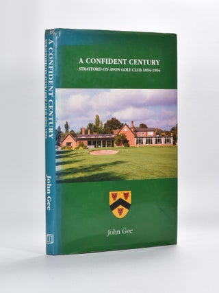 Item #3721 A Confident Century Stratford-On-Avon Golf Club 1894-1994. John Gee
