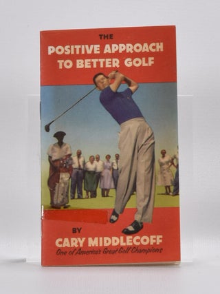 Item #3737 The Positive Approach to Better Golf. Cary Middlecoff