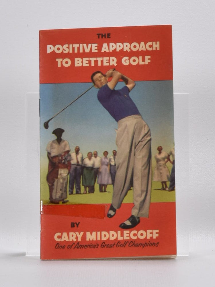 Item #3737 The Positive Approach to Better Golf. Cary Middlecoff.