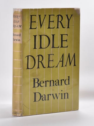 Item #3915 Every Idle Dream. Bernard Darwin