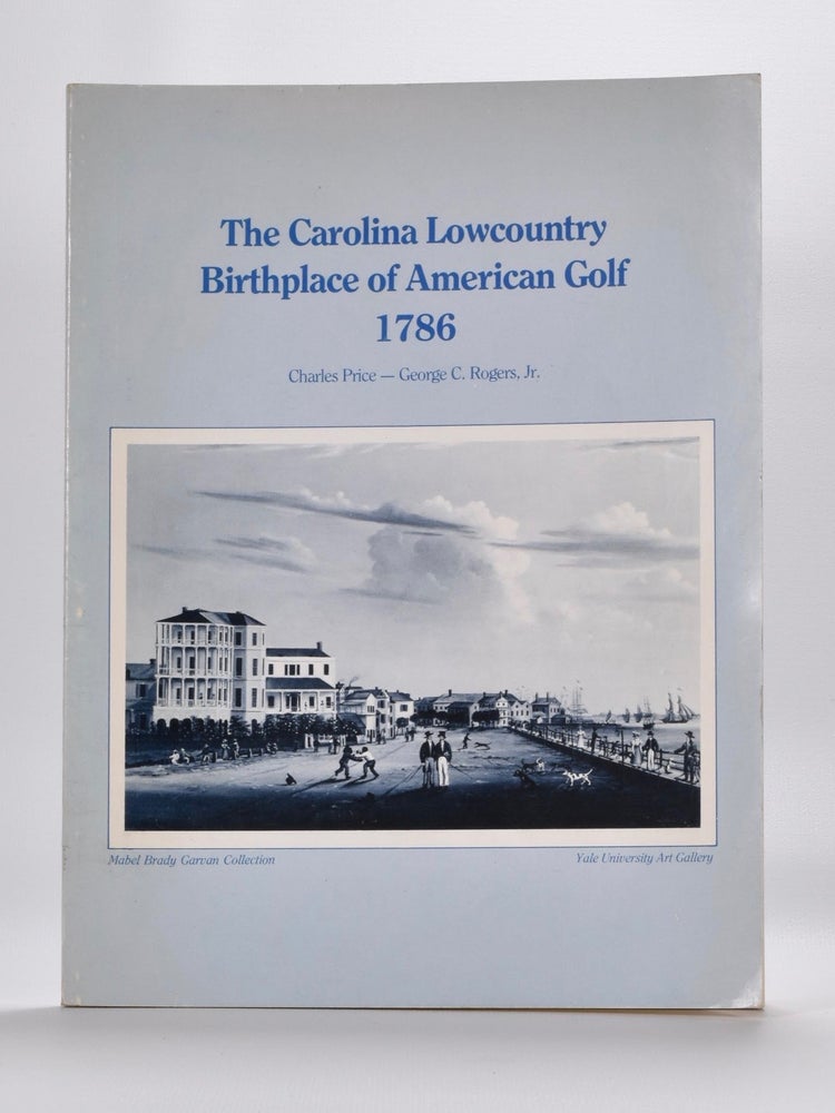 Item #4014 The Carolina Lowcountry Birthplace of American Golf 1786. Charles Price, George C. Rogers.