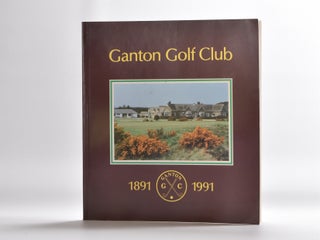 Item #4036 The First One Hundred Years of Ganton Golf Club 1891 - 1991. Guy Worthington