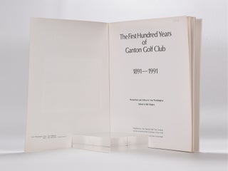 The First One Hundred Years of Ganton Golf Club 1891 - 1991.