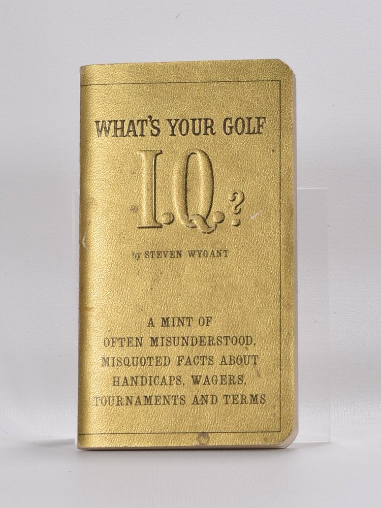 Item #4166 Whats Your Golf IQ?. a mint of often misunderstood, misquoted facts about handicaps, wagers, tournaments and terms. Steven Wygant.