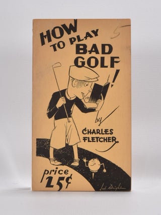 Item #4169 How to Play Bad Golf. Charles Fletcher