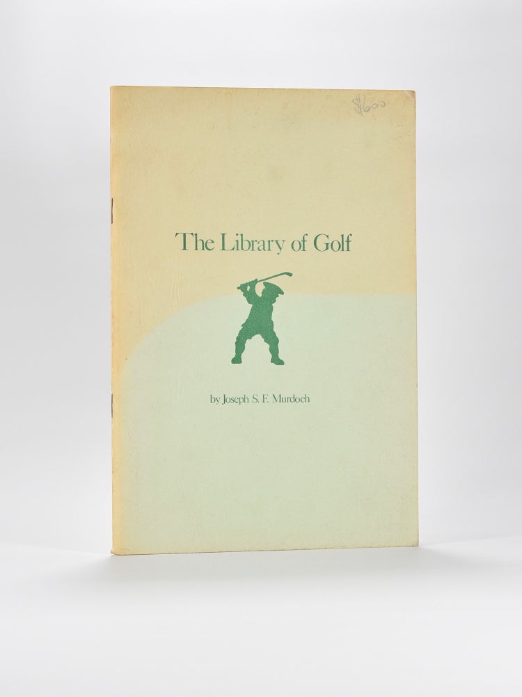 Item #4175 The Library of Golf 1743 - 1966 Revised: 1967 - 1977. Joseph S. F. Murdoch.