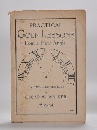 Item #4197 Practical Golf Lessons from a New Angle. Oscar W. Walker