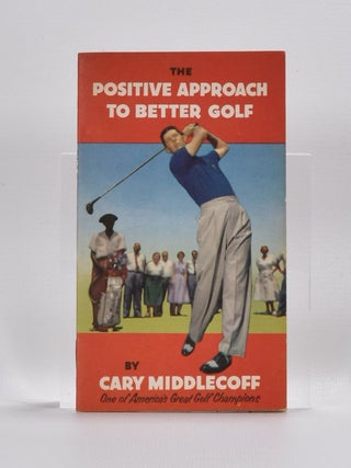 Item #4333 The Positive Approach to Better Golf. Cary Middlecoff