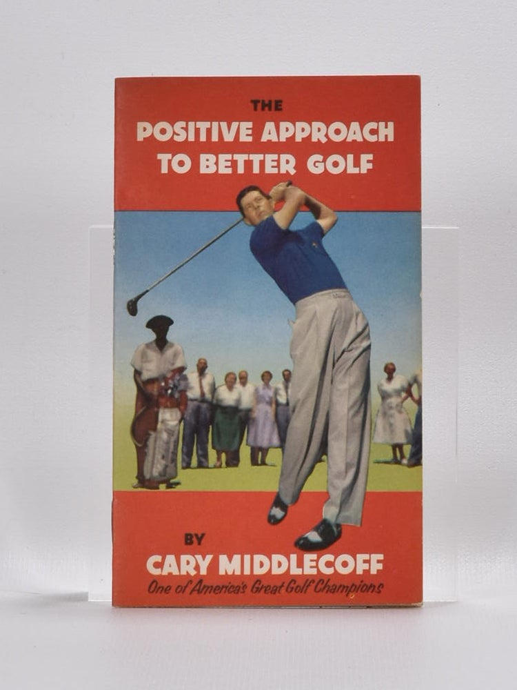 Item #4333 The Positive Approach to Better Golf. Cary Middlecoff.