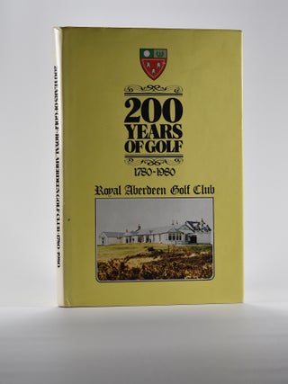 Item #4698 200 Years of Golf, 1780-1980, Royal Aberdeen Golf Club. James A. G. Mearns