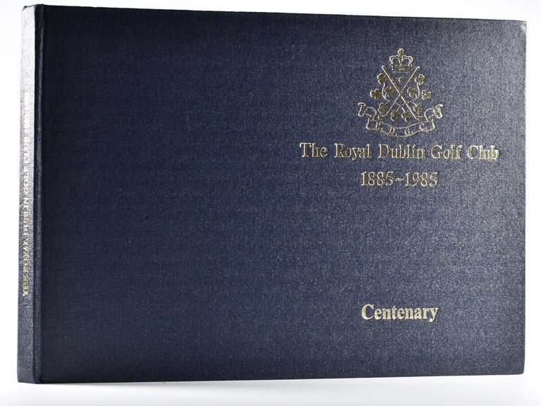 Item #4796 The Royal Dublin Golf Club 1885 - 1985. Liam Browne, Frank Chambers.