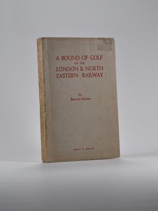 Item #4813 A Round of Golf on the London & North Eastern Railway. Bernard Darwin
