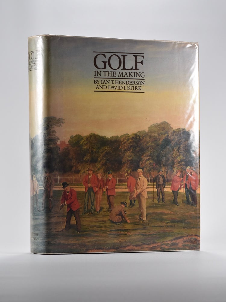 Item #4822 Golf in the Making. Ian T. Henderson, David I. Stirk.