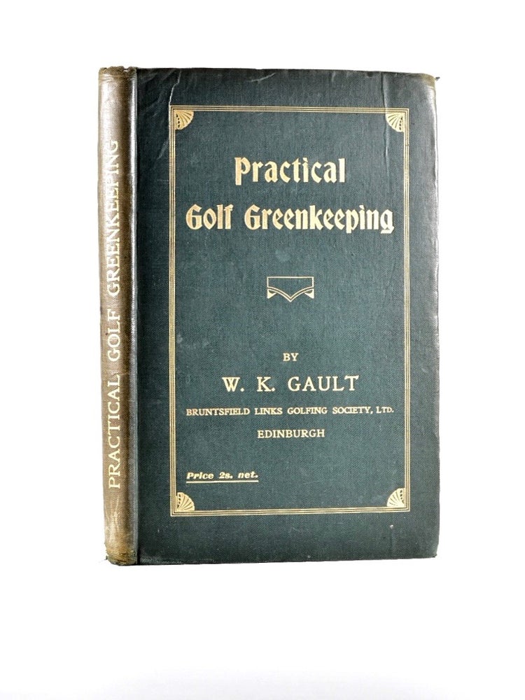 Item #4859 Practical Golf Greenkeeping. W. K. Gault.