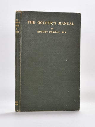 Item #5014 The Golfer's Manual, Previously The Golfer's Handbook. Robert Forgan