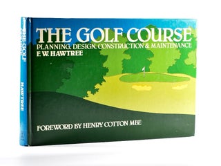 Item #5037 The Golf Course, Planning Design, Construction and Maintenance. W. F. Hawtree