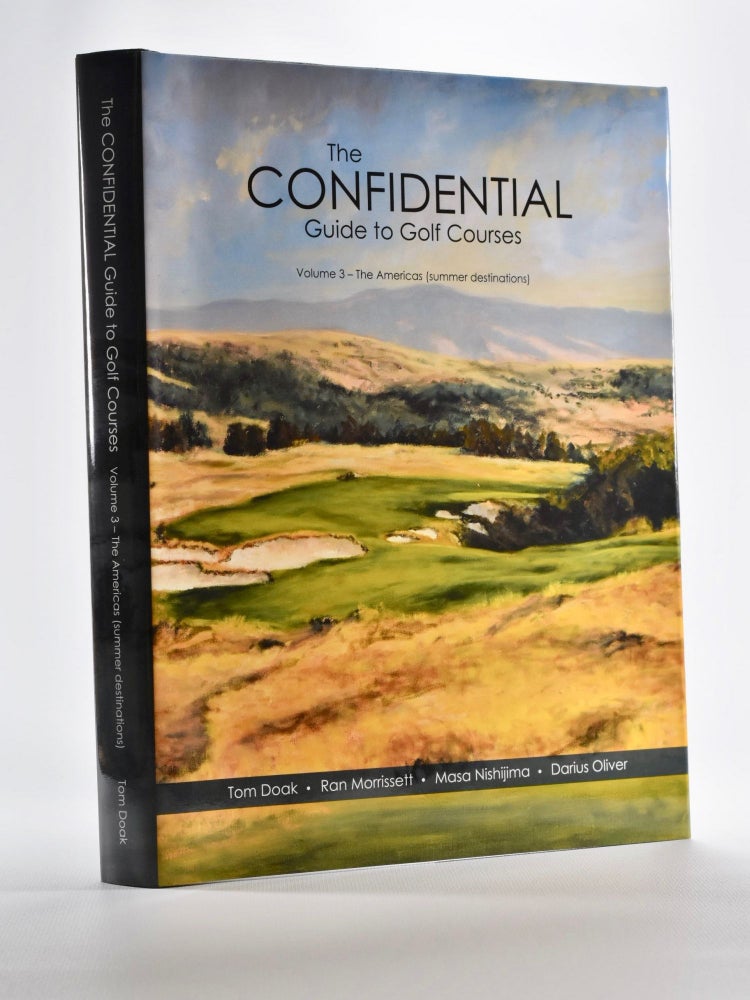 Item #5146 Confidential Guide to Golf Courses Volume 3 The Americas Northern destinations. Tom Doak, Masa Nishijima Darius Oliver, Ran Morrissett.