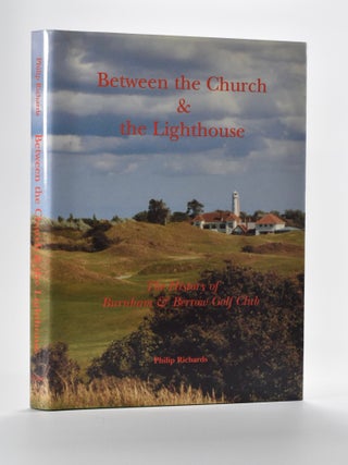 Item #5203 Between the Church & the Lighthouse: the history of Burnham & Berrow Golf Club. Philip...
