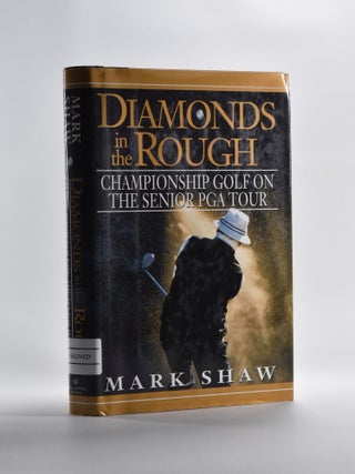 Item #5220 Diamonds in the Rough; Championship Golf on the Senior PGA Tour. Mark Shaw