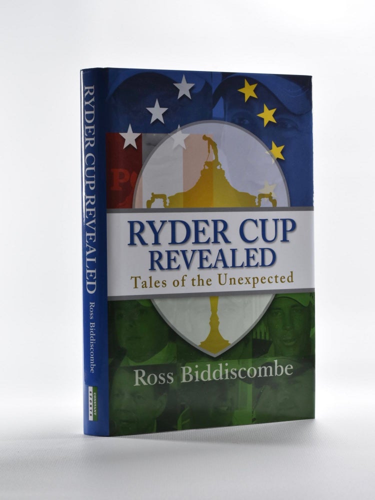 Item #5232 The Ryder Cup Revealed; Tales of the unexpected. Ross Biddiscombe.