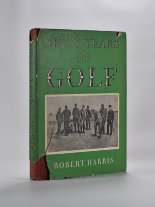 Item #5257 Sixty Years of Golf. Robert Harris