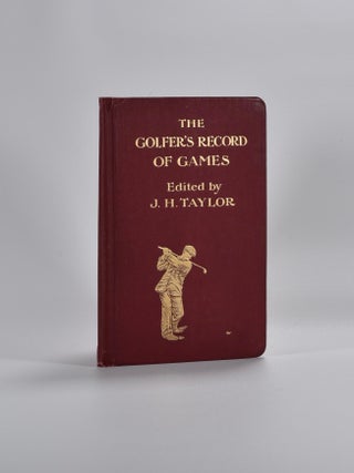 Item #5265 The Golfer's Record of Games. J. H. " Taylor, by"
