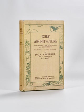 Item #5281 Golf Architecture: Economy in Course Construction and GreenKeeping. Alister J. Mackenzie