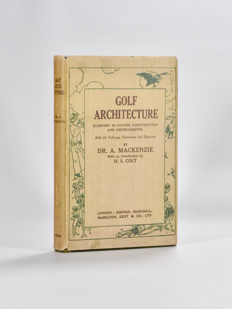 Item #5281 Golf Architecture: Economy in Course Construction and GreenKeeping. Alister J. Mackenzie.