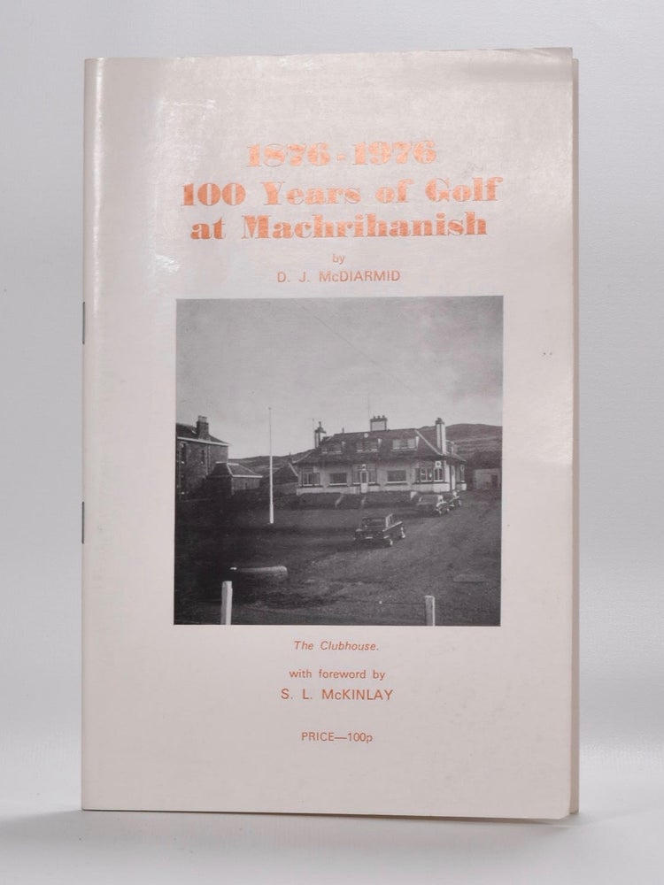 Item #5388 100 Years of Machrihanish 1876-1976. D. J. McDiarmid.