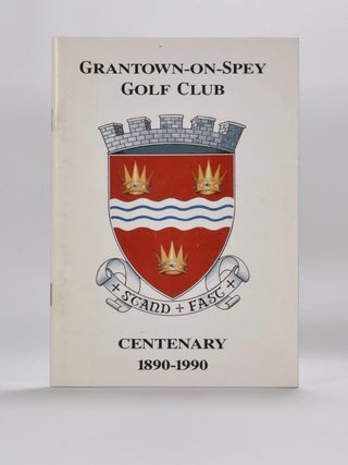 Item #5389 Granton-on-Spey Golf Club 1890-1990. Grantown-on-Spey Golf Club