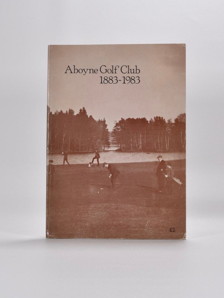 Item #5390 Aboyne Golf Club 1883-1983. Aboyne Golf Club.