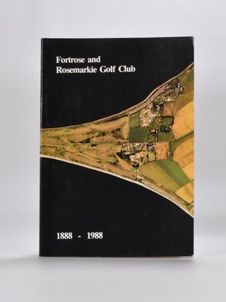 Item #5391 Fortrose and RoseMarkie Golf Club 1888-1988. Alex Main