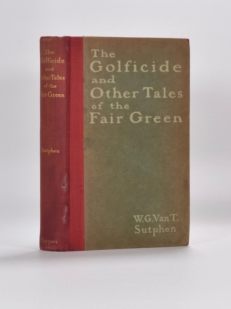 Item #5404 The Golficide and Other Tales of the Fair Green. William G. Van Tassel Sutphen.