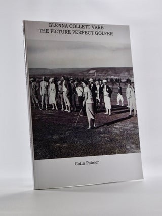 Item #5448 Glenna Collett Vare, The Picture Perfect Golfer. Colin Palmer