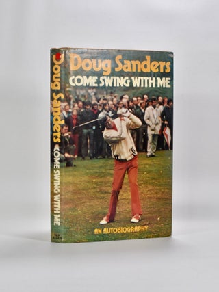 Item #5451 Come Swing with Me, my life on and of the tour. Doug Sanders