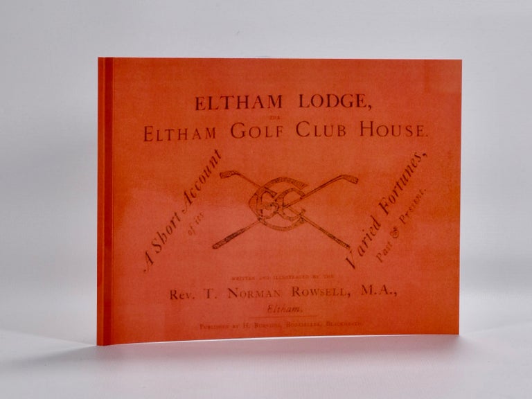 Item #5456 Eltham Lodge and Eltham Golf Club House. A short account of its varied fortunes past and present. Rev T. Norman Rowsell.