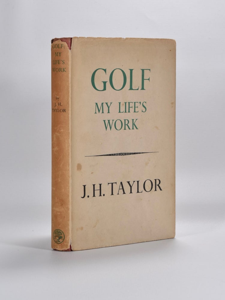 Item #5478 Golf: My Life's Work. J. H. Taylor.
