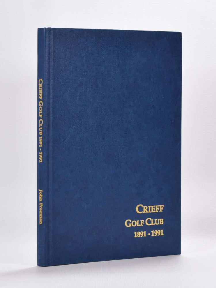 Item #5512 Crieff Golf Club 1891-1991. John Freeman.