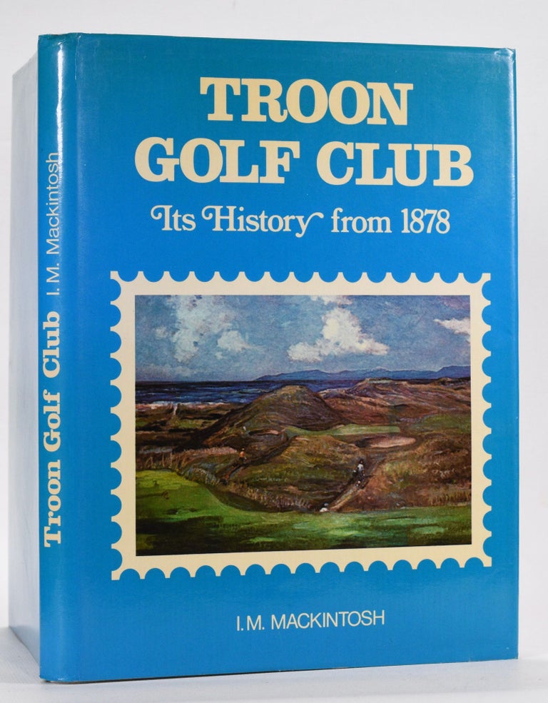 Item #5532 Troon Golf Club Its History from 1878. I. M. Mackintosh.