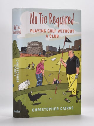 Item #5555 No Tie Required: Playing Golf Without a Club. Christopher Cairns